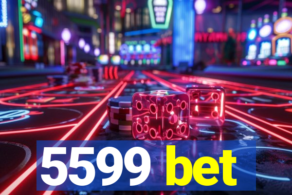 5599 bet